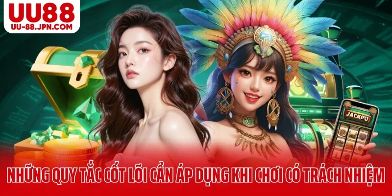 Những quy tắc cốt lõi cần áp dụng khi chơi có trách nhiệm UU88